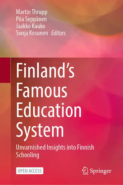Finland's Famous Education System: Unvarnished Insights Into Finnish Schooling - Hardcover