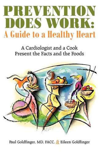 Prevention Does Work: A Guide to a Healthy Heart: A Cardiologist and a Cook Present the Facts and the Foods - Paperback