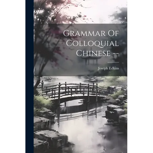 Grammar Of Colloquial Chinese -- - Paperback