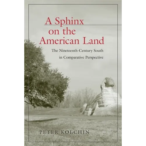 A Sphinx on the American Land: The Nineteenth-Century South in Comparative Perspective - Hardcover