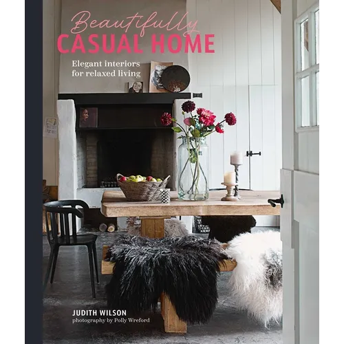 Beautifully Casual Home: Elegant Interiors for Relaxed Living - Hardcover