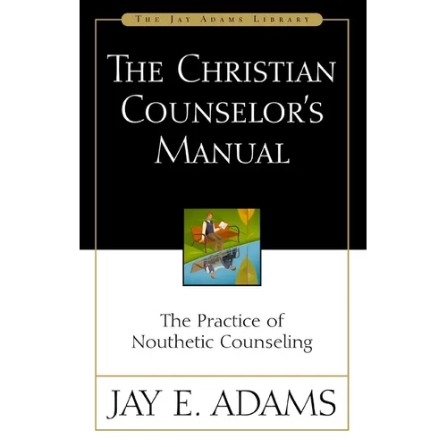 The Christian Counselor's Manual: The Practice of Nouthetic Counseling - Paperback