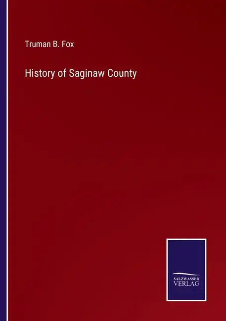 History of Saginaw County - Paperback
