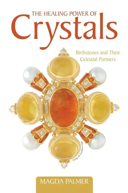 The Healing Power of Crystals: Birthstones and Their Celestial Partners - Paperback