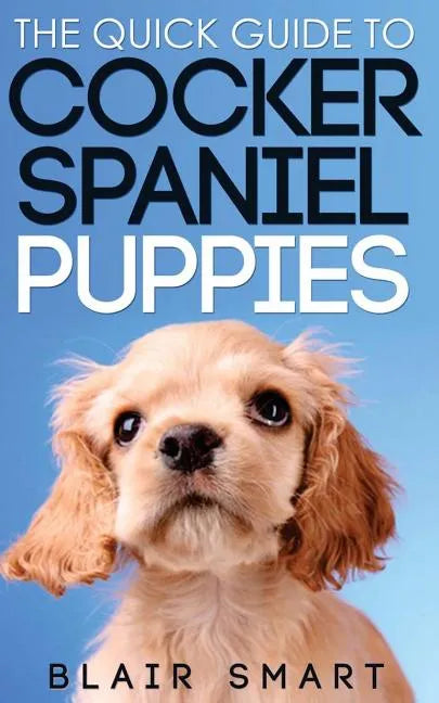 The Quick Guide to Cocker Spaniel Puppies - Paperback