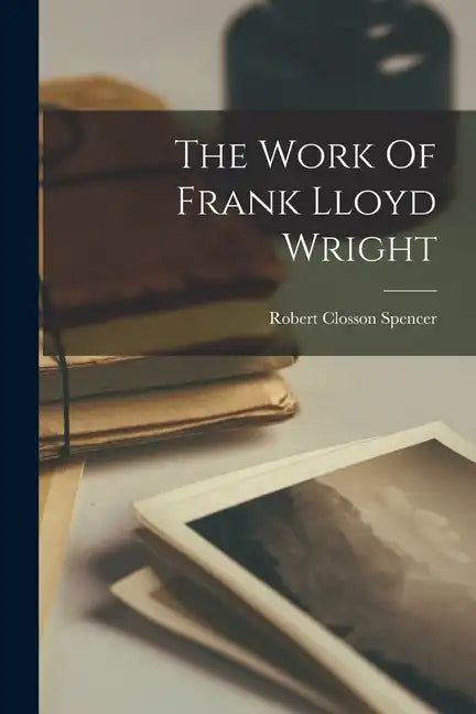 The Work Of Frank Lloyd Wright - Paperback