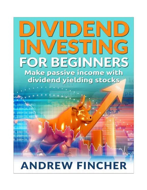 Dividend Investing For Beginners: Make Passive Income With Dividend Yeilding Stocks - Paperback