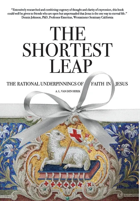 The Shortest Leap: The Rational Underpinnings of Faith in Jesus - Hardcover