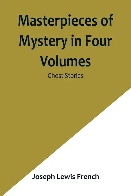Masterpieces of Mystery in Four Volumes: Ghost Stories - Paperback