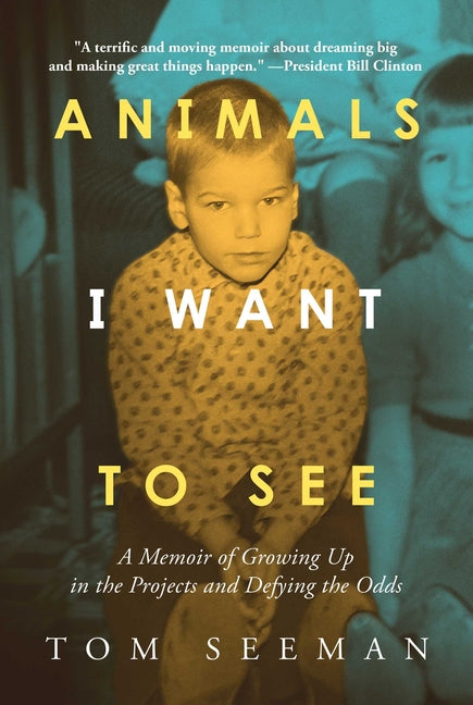 Animals I Want to See: A Memoir of Growing Up in the Projects and Defying the Odds - Hardcover