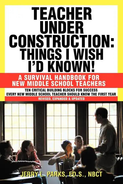 Teacher Under Construction: Things I Wish I'd Known!: A Survival Handbook for New Middle School Teachers (Revised, expanded & updated) - Paperback