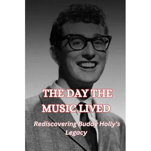 The Day the Music Lived: Rediscovering Buddy Holly's Legacy - Paperback