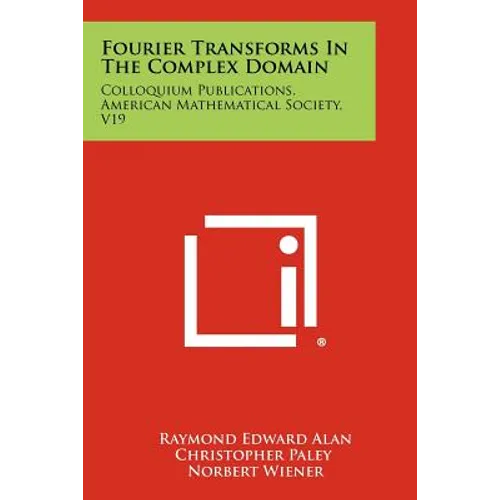 Fourier Transforms In The Complex Domain: Colloquium Publications, American Mathematical Society, V19 - Paperback