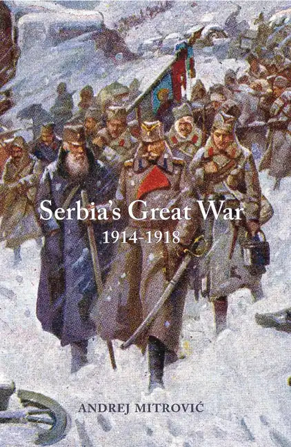Serbia's Great War: 1914-1918 - Hardcover