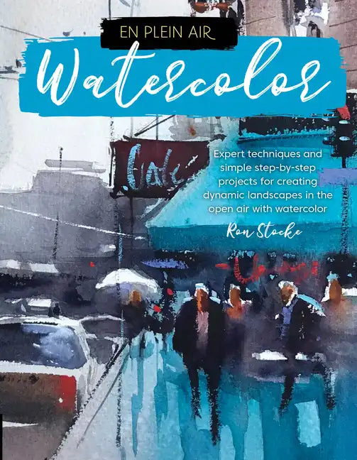 En Plein Air: Watercolor: Expert Techniques and Simple Step-By-Step Projects for Creating Dynamic Landscapes in the Open Air with Watercolor - Paperback