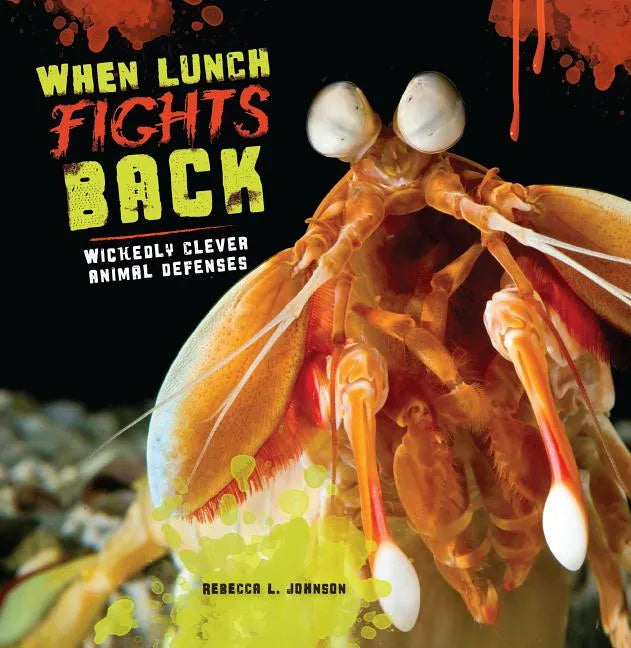 When Lunch Fights Back: Wickedly Clever Animal Defenses - Paperback