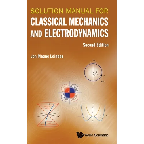 Solution Manual for Classical Mechanics and Electrodynamics (Second Edition) - Hardcover