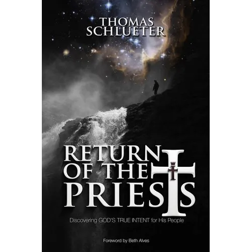 Return of the Priests: Discovering God's True Intent for His People - Paperback