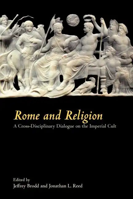 Rome and Religion: A Cross-Disciplinary Dialogue on the Imperial Cult - Paperback