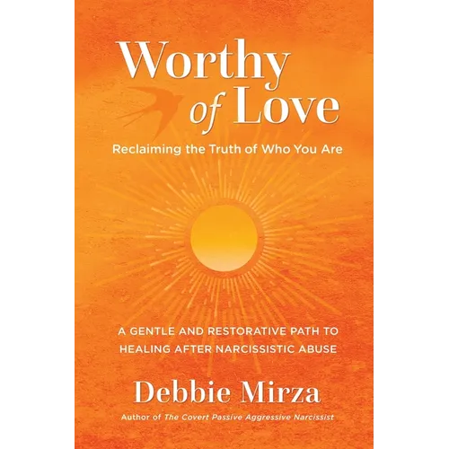 Worthy of Love: A Gentle and Restorative Path to Healing After Narcissistic Abuse - Paperback