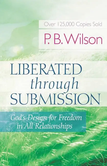 Liberated Through Submission: God's Design for Freedom in All Relationships - Paperback