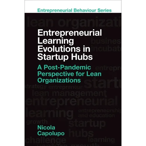 Entrepreneurial Learning Evolutions in Startup Hubs: A Post-Pandemic Perspective for Lean Organizations - Hardcover