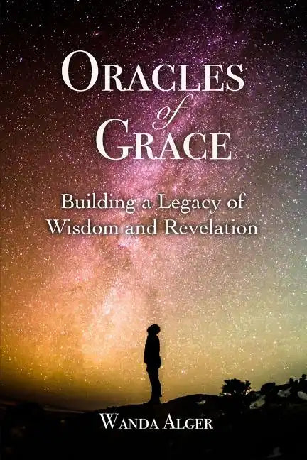 Oracles of Grace: Building a Legacy of Wisdom and Revelation - Paperback