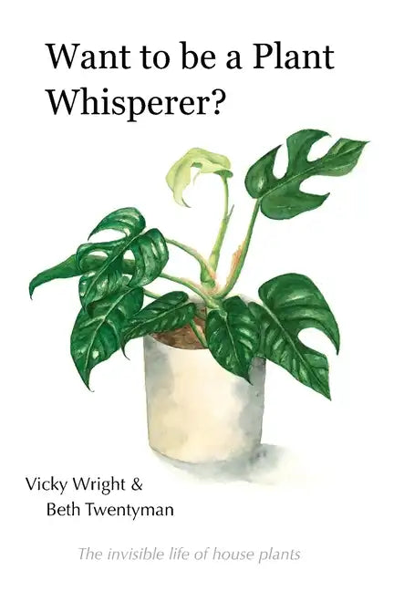 Want to be a Plant Whisperer: The invisible life of house plants - Paperback