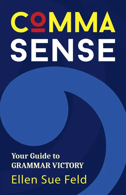 Comma Sense: Your Guide to Grammar Victory (Punctuation Workbook, Elements of Style) - Paperback