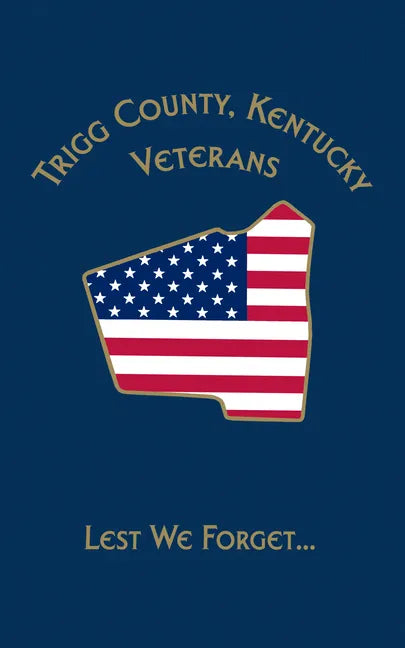 Trigg Co, KY Veterans: Lest We Forget... - Hardcover