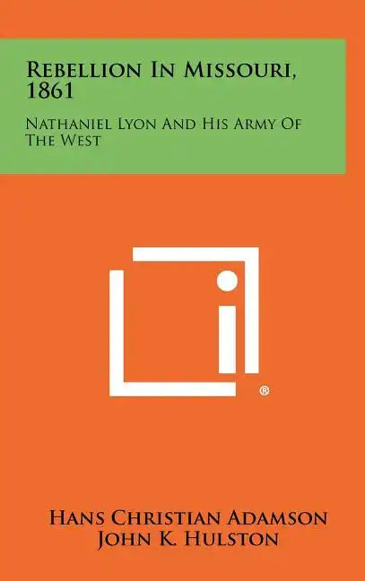 Rebellion in Missouri, 1861: Nathaniel Lyon and His Army of the West - Hardcover