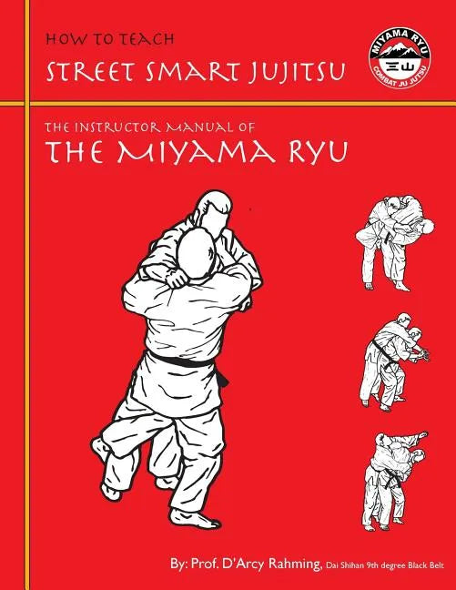 How to Teach Street Smart Jujitsu: The Instructor Manual of the Miyama Ryu - Paperback