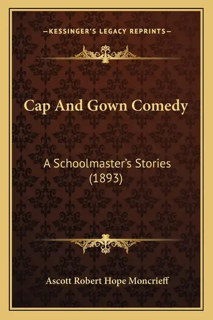 Cap And Gown Comedy: A Schoolmaster's Stories (1893) - Paperback