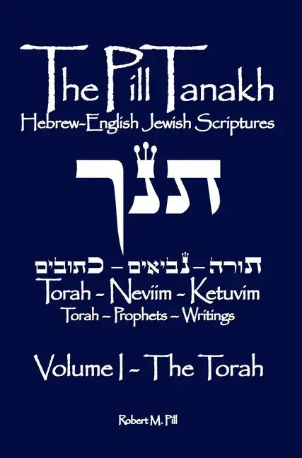 The Pill Tanakh: Hebrew English Jewish Scriptures, Volume I - The Torah - Hardcover