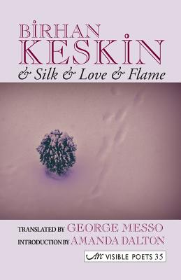 & Silk & Love & Flame. Birhan Keskin - Paperback