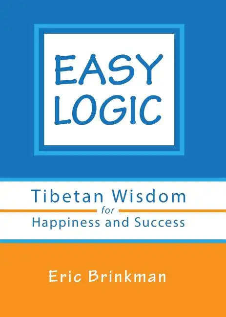 Easy Logic: Tibetan Wisdom for Happiness and Success - Paperback