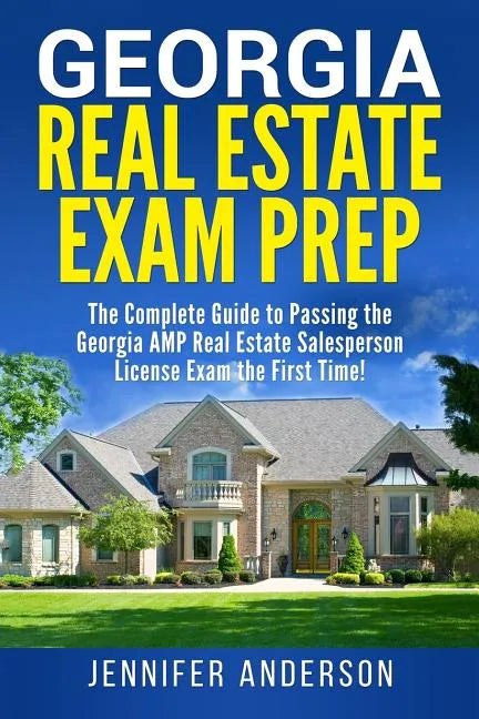 Georgia Real Estate Exam Prep: The Complete Guide to Passing the Georgia AMP Real Estate Salesperson License Exam the First Time! - Paperback