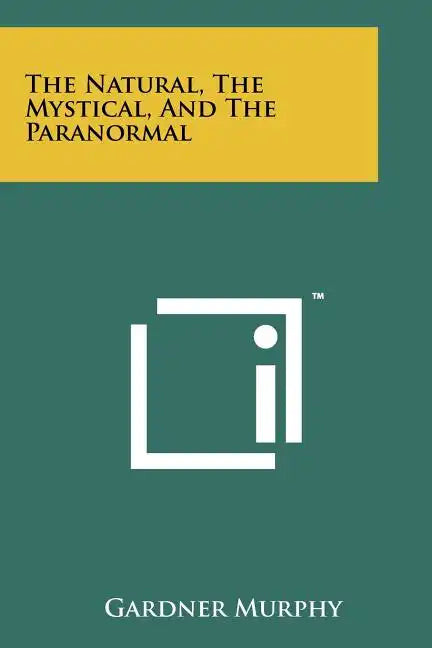 The Natural, the Mystical, and the Paranormal - Paperback