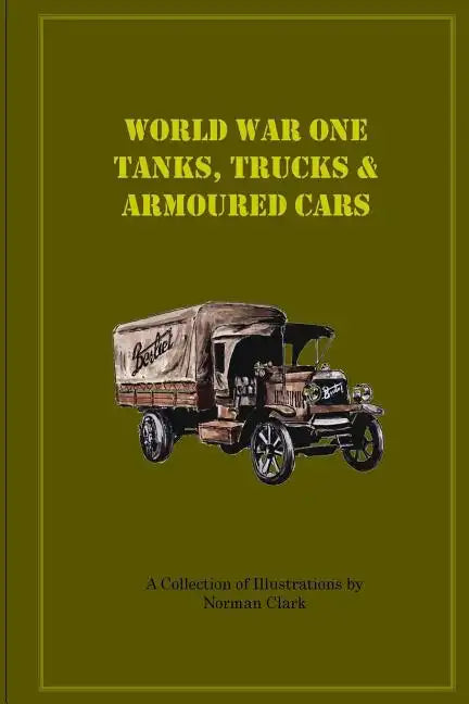 World War One Tanks, Trucks & Armoured Cars: Collection of Posters plus texts and illustrations by Norman Clark - Paperback