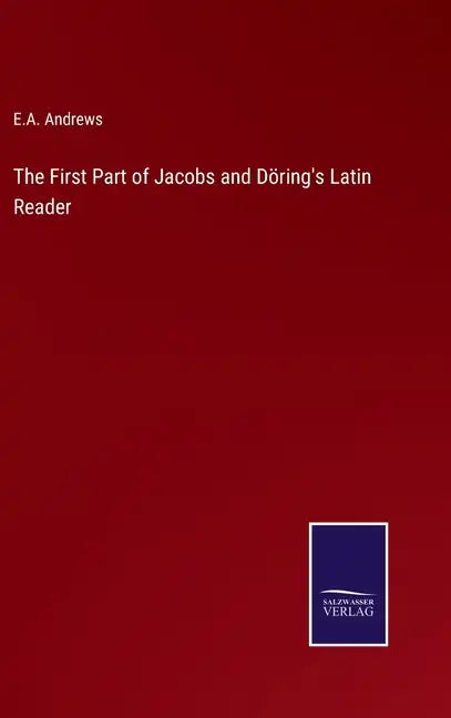 The First Part of Jacobs and Döring's Latin Reader - Hardcover