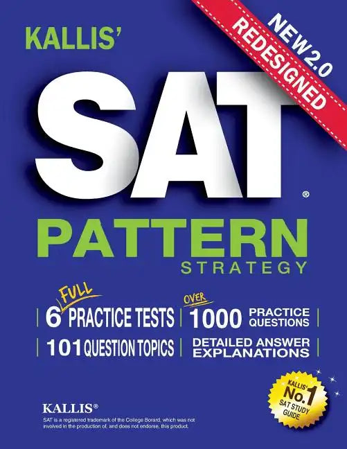 KALLIS' Redesigned SAT Pattern Strategy + 6 Full Length Practice Tests (College SAT Prep + Study Guide Book for the New SAT) - Paperback