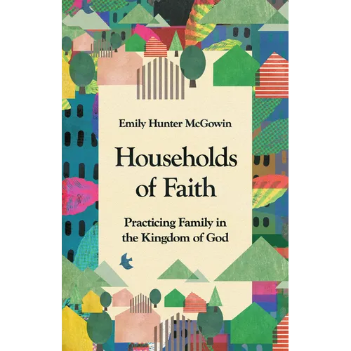 Households of Faith: Practicing Family in the Kingdom of God - Paperback