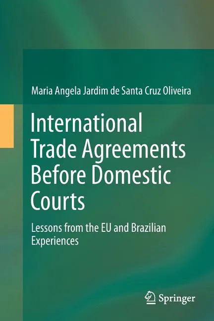 International Trade Agreements Before Domestic Courts: Lessons from the Eu and Brazilian Experiences - Paperback