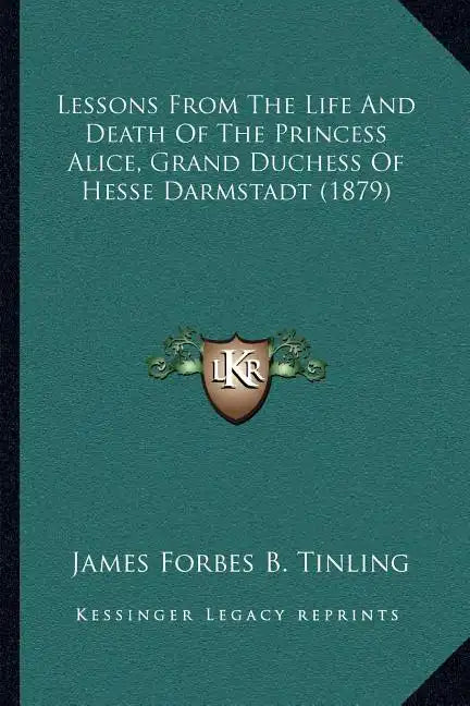 Lessons From The Life And Death Of The Princess Alice, Grand Duchess Of Hesse Darmstadt (1879) - Paperback