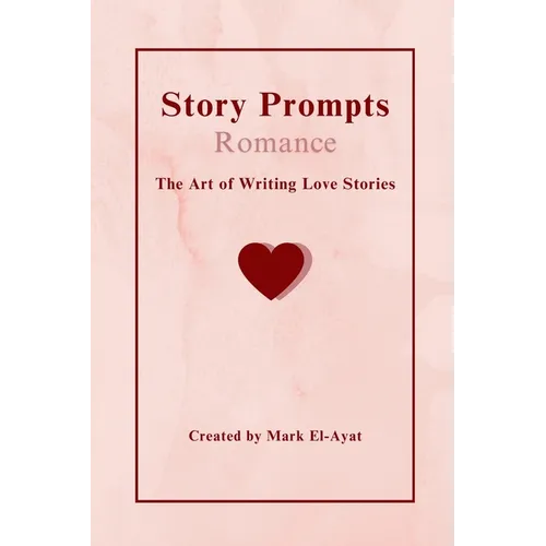 Story Prompts Romance: The Art of Writing Love Stories - Paperback