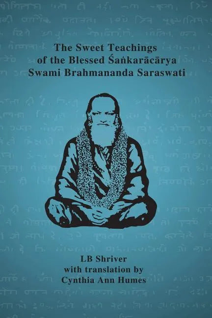 The Sweet Teachings of the Blessed Sankaracarya Swami Brahmananda Saraswati - Paperback