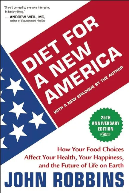 Diet for a New America: How Your Food Choices Affect Your Health, Happiness and the Future of Life on Earth - Paperback