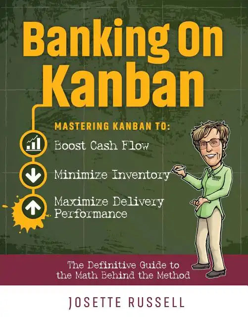 Banking on Kanban: Mastering Kanban to Boost Cash Flow, Minimize Inventory, and Maximize Delivery Performance - Paperback