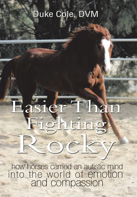 Easier Than Fighting Rocky: How Horses Carried an Autistic Mind into the World of Emotion and Compassion - Hardcover