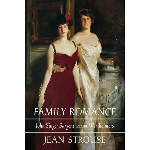 Family Romance: John Singer Sargent and the Wertheimers - Hardcover
